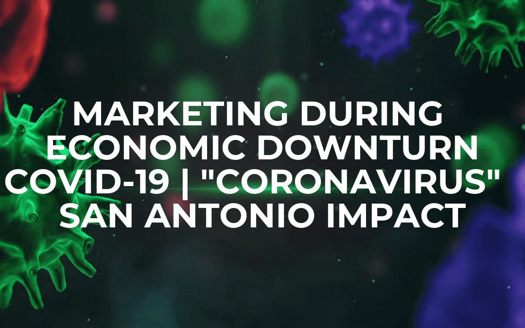 Marketing During an Economic Downturn in San Antonio – COVID-19